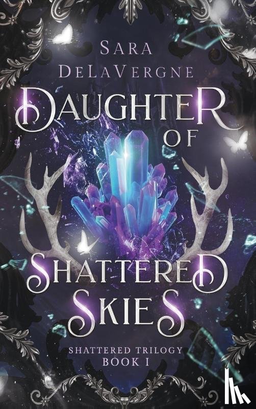 Delavergne, Sara - Daughter of Shattered Skies