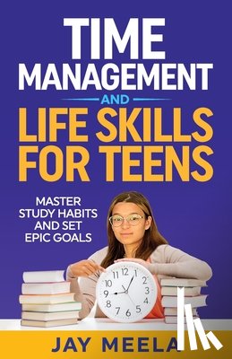 Meela, Jay - Time Management and Life Skills For Teens