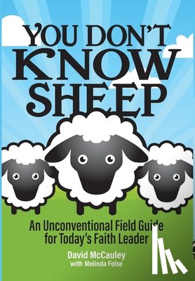 McCauley, David P. - You Don't Know Sheep: An Unconventional Field Guide for Today's Faith Leader
