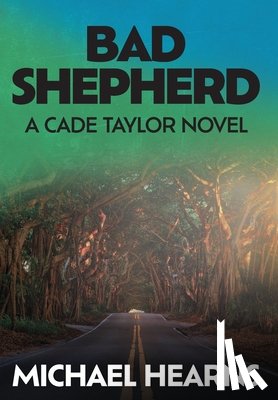 Hearns, Michael - Bad Shepherd: A Cade Taylor Novel