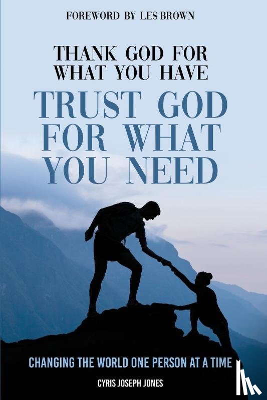 Jones, Cyris - Thank God For What You Have; Trust God For What You Need