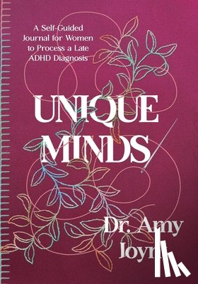 Joynt, Amy Denise - Unique Minds: A Self Guided Journal for Women to Process a Late ADHD Diagnosis
