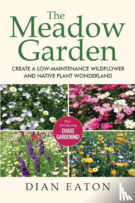 Eaton, Dian - The Meadow Garden - Create a Low-Maintenance Wildflower and Native Plant Wonderland