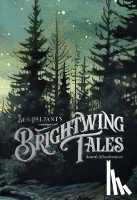 Palpant, Ben - Brightwing Tales: Acorn's Misadventure