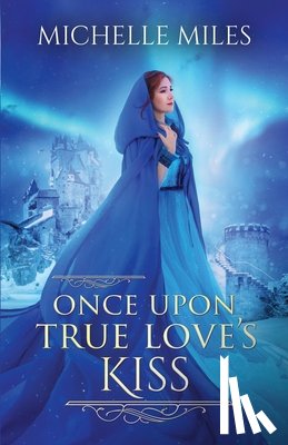 Miles, Michelle - Miles, M: Once Upon True Love's Kiss