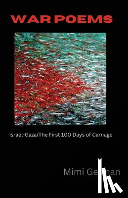 German, Mimi - War Poems: Israel-Gaza: The First 100 Days of Carnage