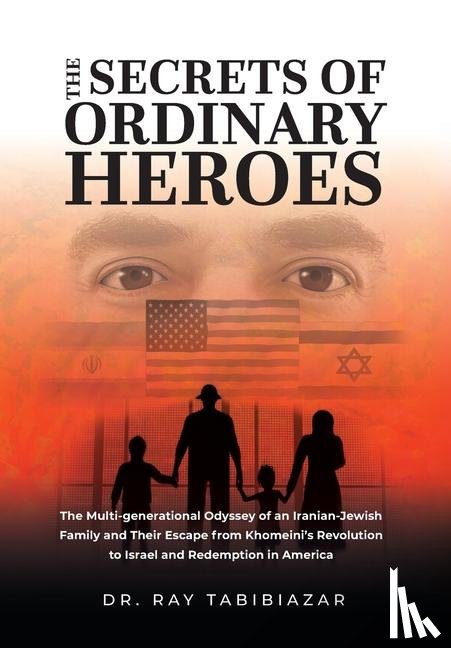 Tabibiazar MD, Ray - Tabibiazar, R: Secrets of Ordinary Heroes