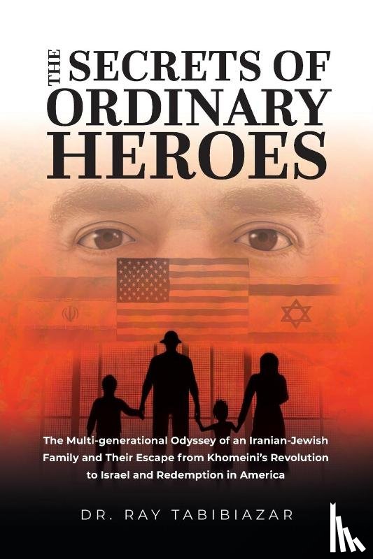 Tabibiazar MD, Ray - The Secrets of Ordinary Heroes