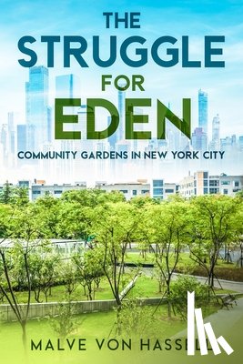 Von Hassell, Malve - The Struggle for Eden: Community Gardens in New York City