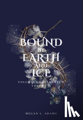 Adams, Megan L - Adams, M: Bound by Earth and Ice