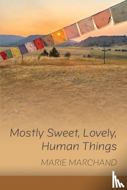 Marchand, Marie - Mostly Sweet, Lovely, Human Things