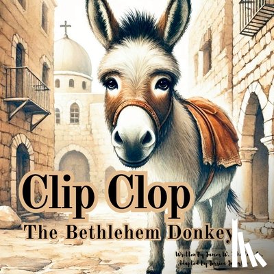 Johnston, Jessica, Johnston Sr, James - Clip Clop The Bethlehem Donkey