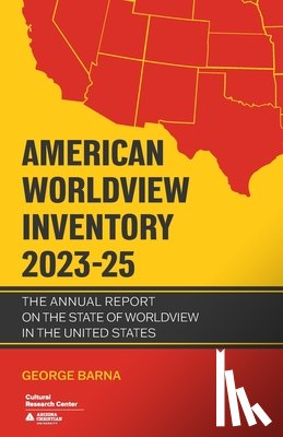 Barna, George - American Worldview Inventory 2023-25: The Annual Report on the State of Worldview in the United States