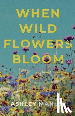 Manley, Ashley - When Wildflowers Bloom