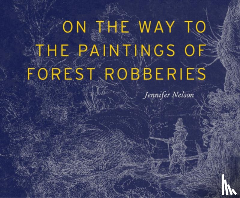 Nelson, Jennifer - On the Way to the Paintings of Forest Robberies