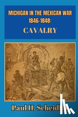 Scheidler, Paul H. - Michigan in the Mexican War 1846-1848