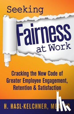 Hasl-Kelchner, Hanna - Seeking Fairness at Work: Cracking the New Code of Greater Employee Engagement, Retention & Satisfaction