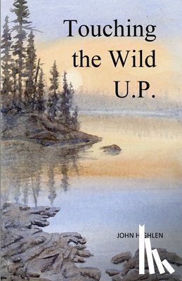 Highlen, John L - Highlen, J: Touching the Wild U.P.