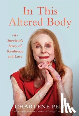 Pell, Charlene - In This Altered Body: A Survivor's Story of Resilience and Love