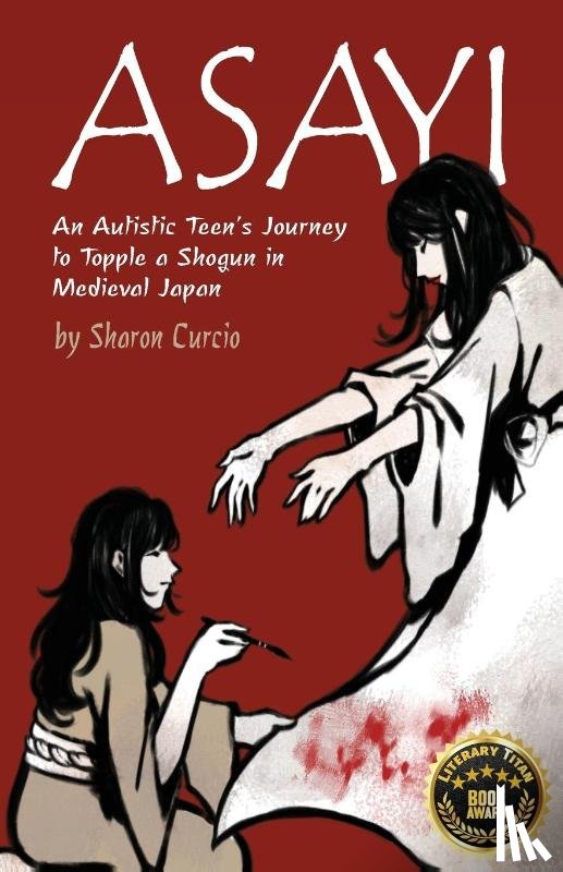 Curcio, Sharon K - Asayi An Autistic Teen's Journey to Topple a Shogun in Medieval Japan