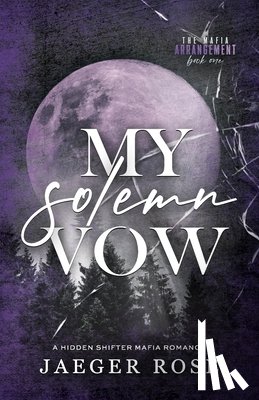 Rose, Jaeger - My Solemn Vow: A Hidden Wolf Shifter Romance