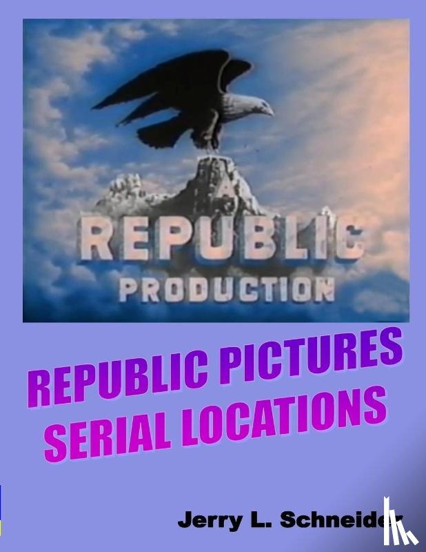 Schneider, Jerry L. - Republic Pictures Serial Locations