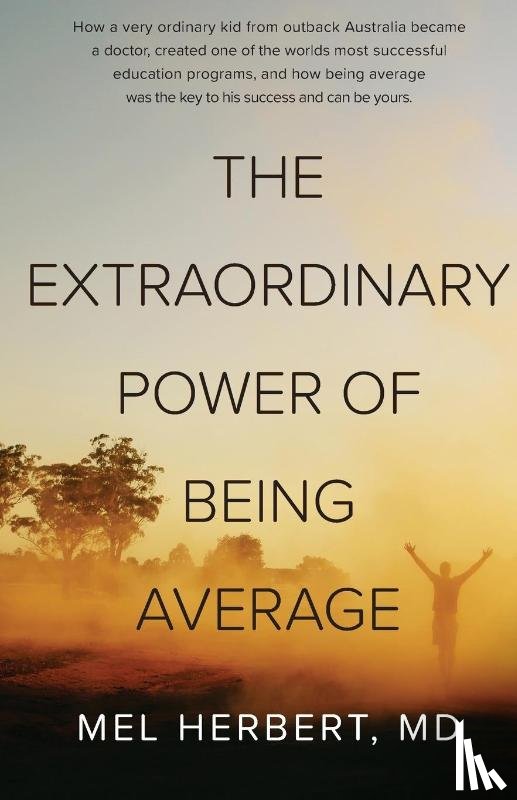 Md, Mel Herbert - THE EXTRAORDINARY POWER OF BEING AVERAGE
