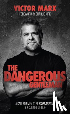 Marx, Victor - The Dangerous Gentleman: A Call for Men to Be Courageous in a Culture of Fear