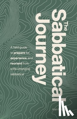 Briggs, Alan - The Sabbatical Journey: A field guide to prepare for, experience and reorient from a life-changing sabbatical