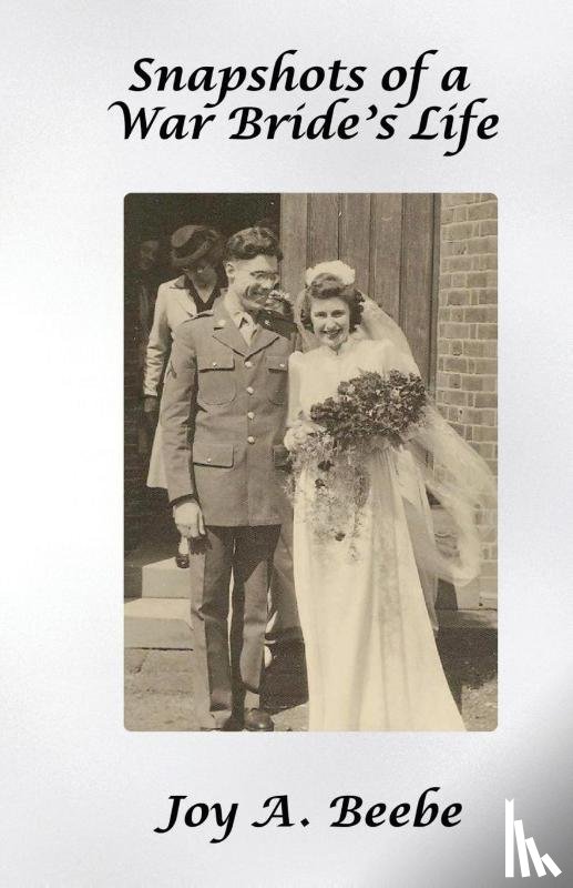 Beebe, Joy A. - Snapshots of a War Bride's Life