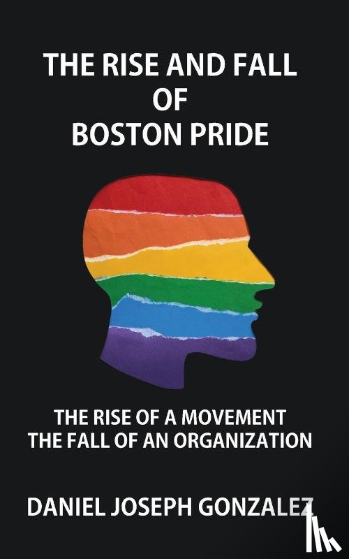 Gonzalez, Daniel Joseph - The Rise and Fall of Boston Pride