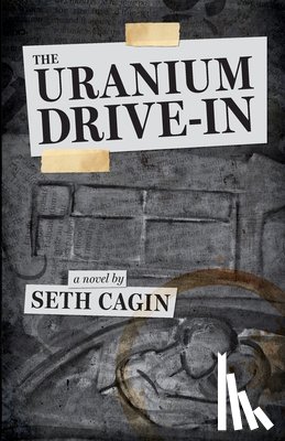 Cagin, Seth - The Uranium Drive In
