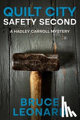 Leonard, Bruce - Quilt City; Safety Second: A Hadley Carroll Mystery