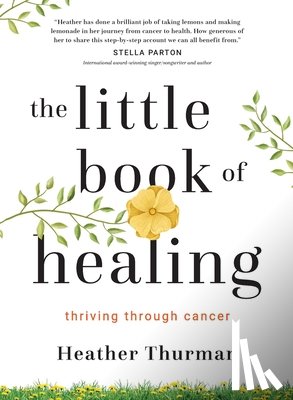 Thurman, Heather - The Little Book of Healing: Thriving Through Cancer