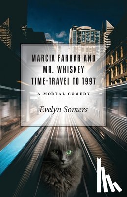 Somers, Evelyn - Marcia Farrar and Mr. Whiskey Time-Travel to 1997: A Mortal Comedy