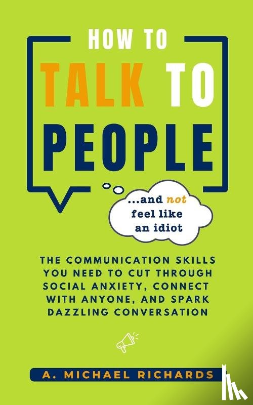 Richards, A. Michael - How to Talk to People (and not feel like an idiot)