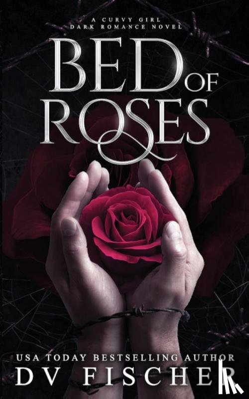 Fischer, Dv - Bed of Roses (A Curvy Girl Dark Romance Novel)