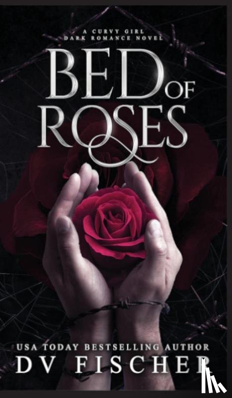 Fischer, Dv - Bed of Roses (A Curvy Girl Dark Romance Novel)