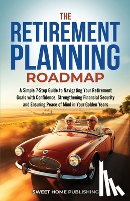 Publishing, Sweet Home, Matuska, Loralee - The Retirement Planning Roadmap
