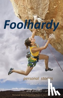 Jones, Randell - Foolhardy: - personal stories about derring-do, desperation, and disaster--or not