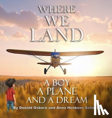 Osborn, Donald - Where We Land: A Boy, A Plane, and a Dream