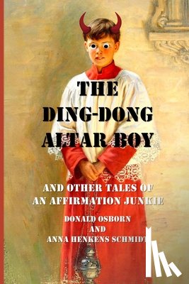 Osborn, Donald - The Ding Dong Altar Boy: And Other Tales of an Affirmation Junkie