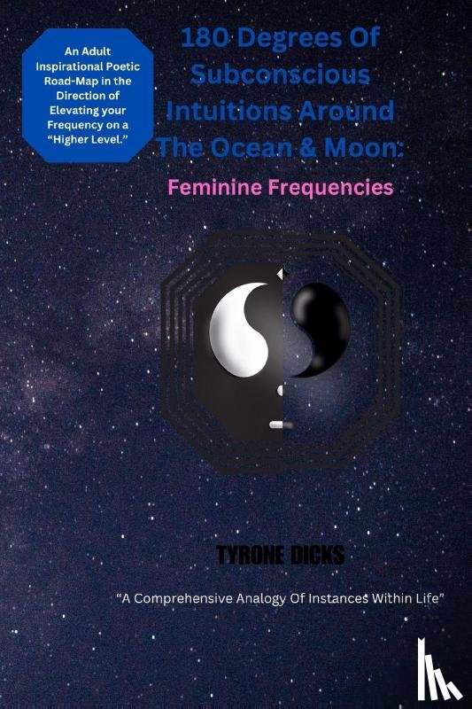 Dicks, Tyrone L - 180 Degrees Of Subconscious Intuitions Around The Ocean & Moon