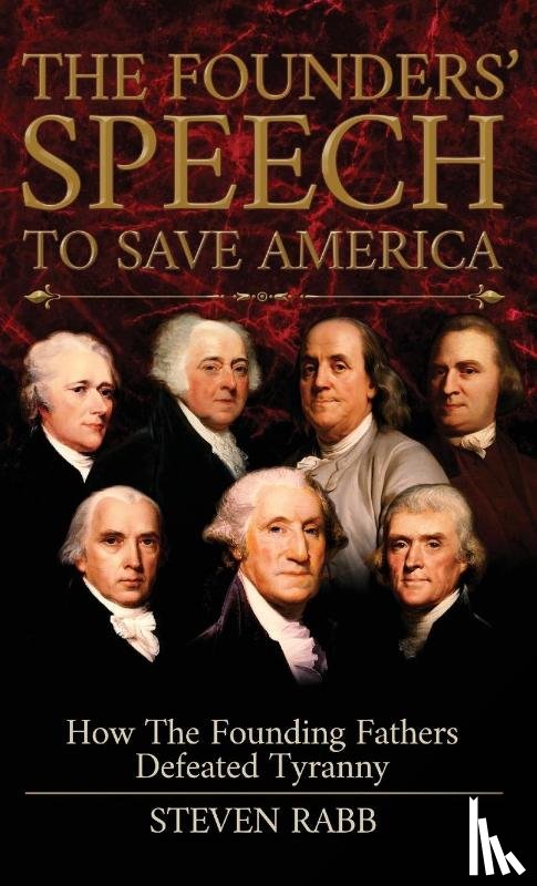 Rabb, Steven - The Founders' Speech To Save America