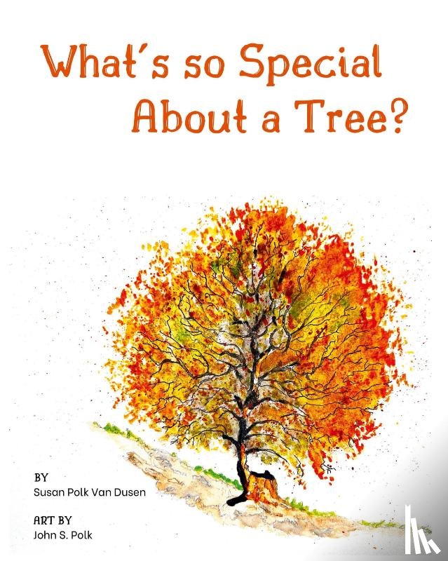 Dusen, Susan Polk van - What's so Special About a Tree?