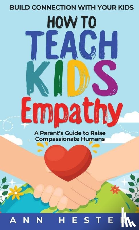 Hester, Ann - How to Teach Kids Empathy