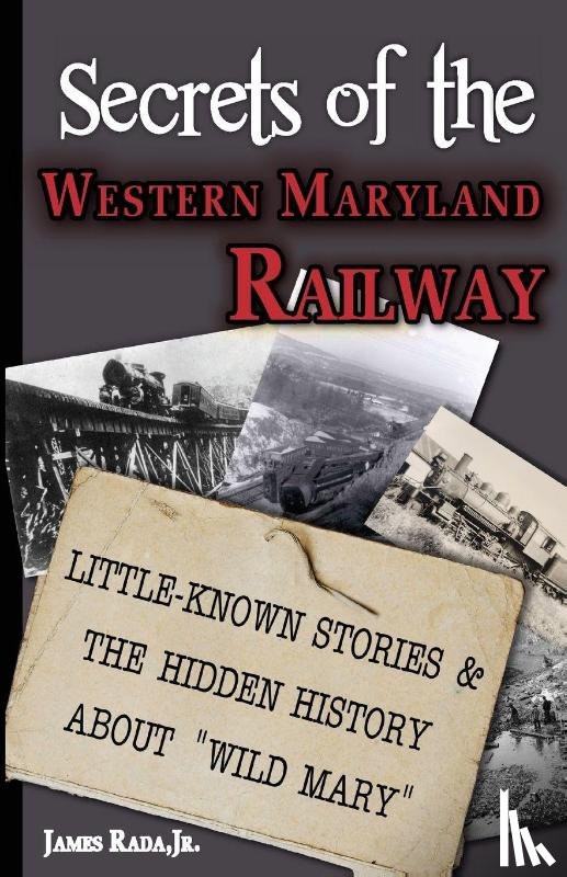 Rada, James - Secrets of the Western Maryland Railway
