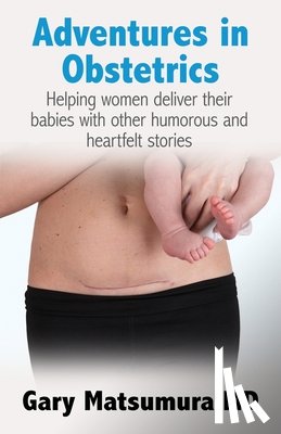 Matsumura, Gary - Adventures in Obstetrics