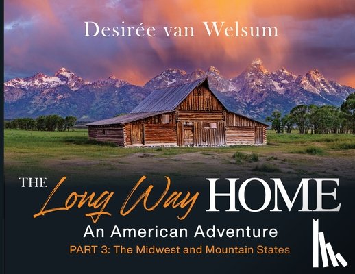 Van Welsum, Desirée - The Long Way Home - An American Adventure: Part 3 - The Midwest and Mountain States