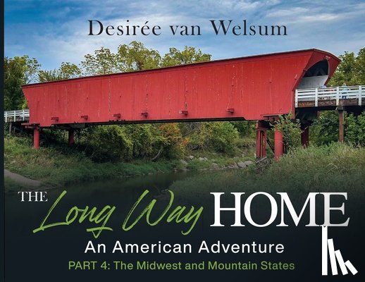 Van Welsum, Desirée - The Long Way Home - An American Adventure: Part 4 - The Midwest and Mountain States